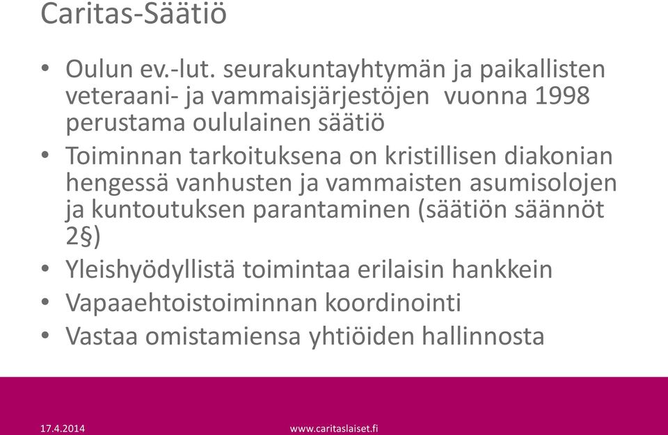 säätiö Toiminnan tarkoituksena on kristillisen diakonian hengessä vanhusten ja vammaisten