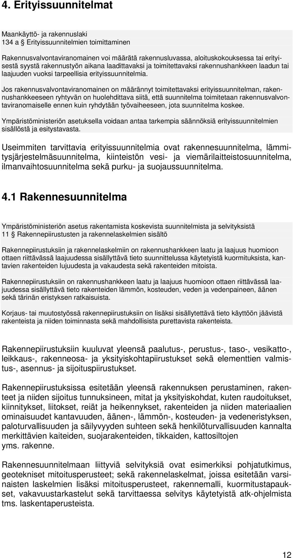 Js rakennusvalvntaviranmainen n määrännyt timitettavaksi erityissuunnitelman, rakennushankkeeseen ryhtyvän n hulehdittava siitä, että suunnitelma timitetaan rakennusvalvntaviranmaiselle ennen kuin