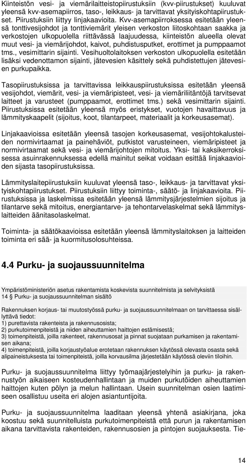 viemärijhdt, kaivt, puhdistusputket, erttimet ja pumppaamt tms., vesimittarin sijainti.