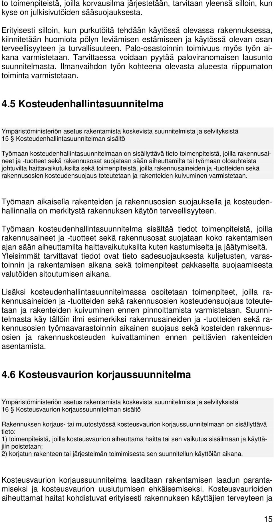 Pal-sastinnin timivuus myös työn aikana varmistetaan. Tarvittaessa vidaan pyytää palviranmaisen lausunt suunnitelmasta. Ilmanvaihdn työn khteena levasta alueesta riippumatn timinta varmistetaan. 4.