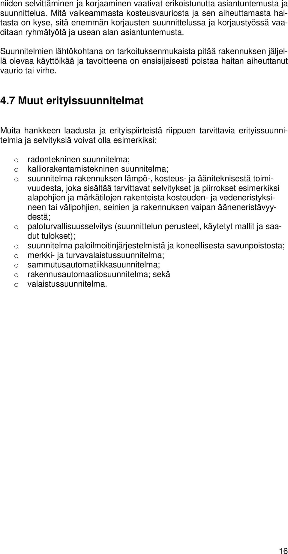 Suunnitelmien lähtökhtana n tarkituksenmukaista pitää rakennuksen jäljellä levaa käyttöikää ja tavitteena n ensisijaisesti pistaa haitan aiheuttanut vauri tai virhe. 4.