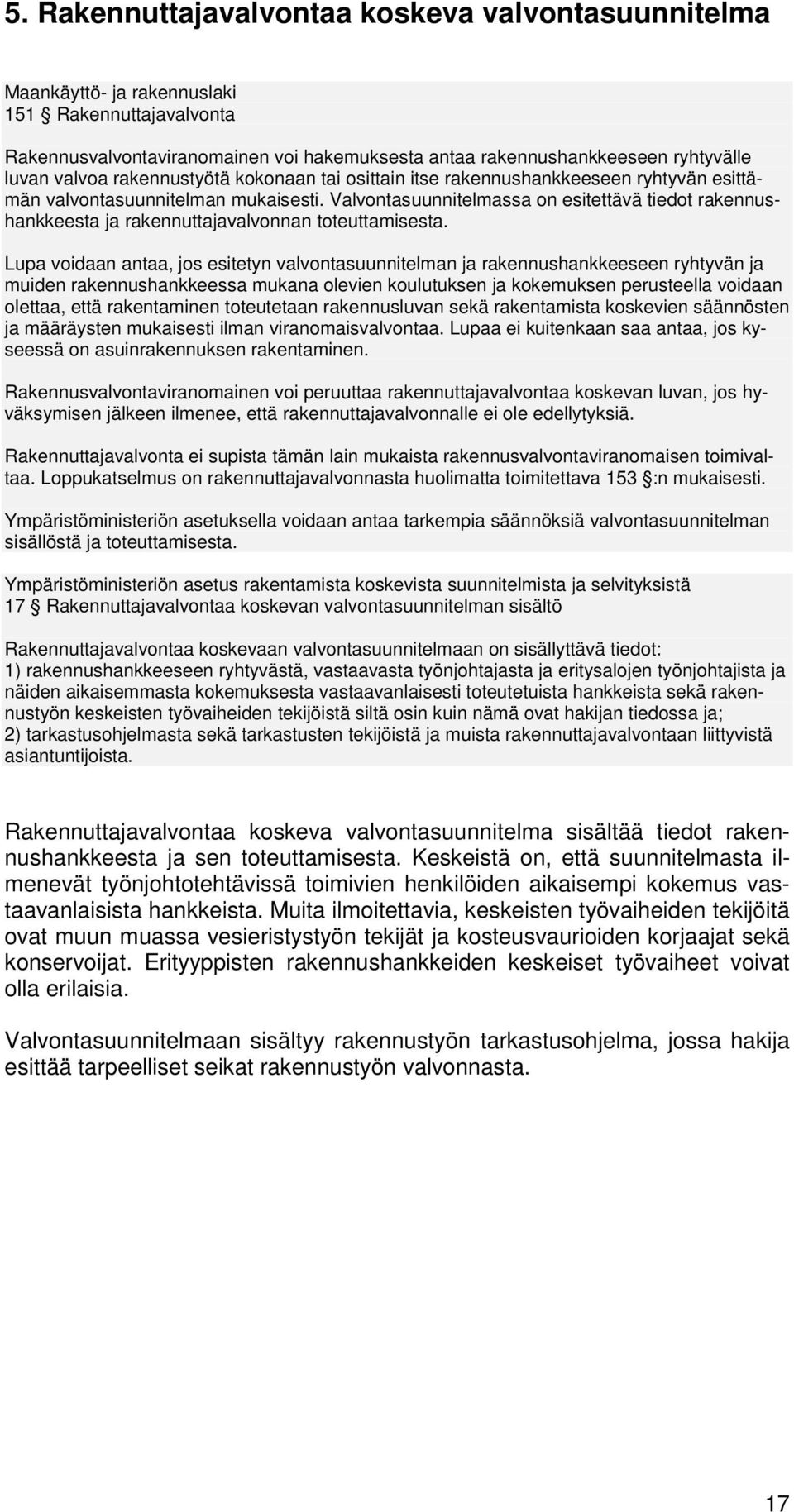 Valvntasuunnitelmassa n esitettävä tiedt rakennushankkeesta ja rakennuttajavalvnnan tteuttamisesta.