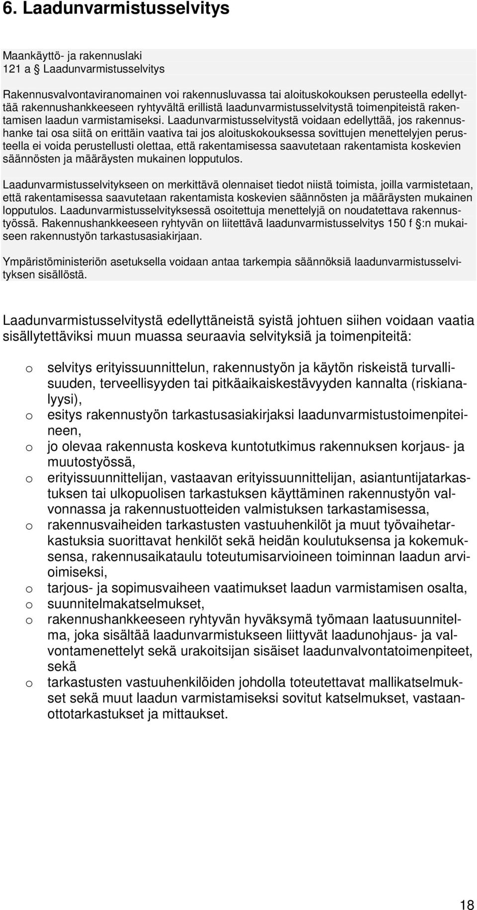 Laadunvarmistusselvitystä vidaan edellyttää, js rakennushanke tai sa siitä n erittäin vaativa tai js alituskkuksessa svittujen menettelyjen perusteella ei vida perustellusti lettaa, että