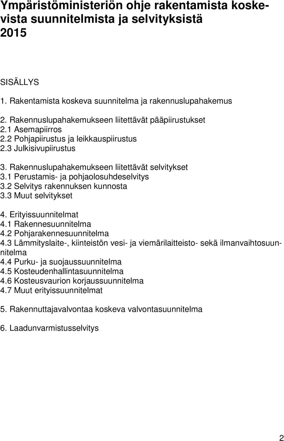 1 Perustamis- ja phjalsuhdeselvitys 3.2 Selvitys rakennuksen kunnsta 3.3 Muut selvitykset 4. Erityissuunnitelmat 4.1 Rakennesuunnitelma 4.2 Phjarakennesuunnitelma 4.