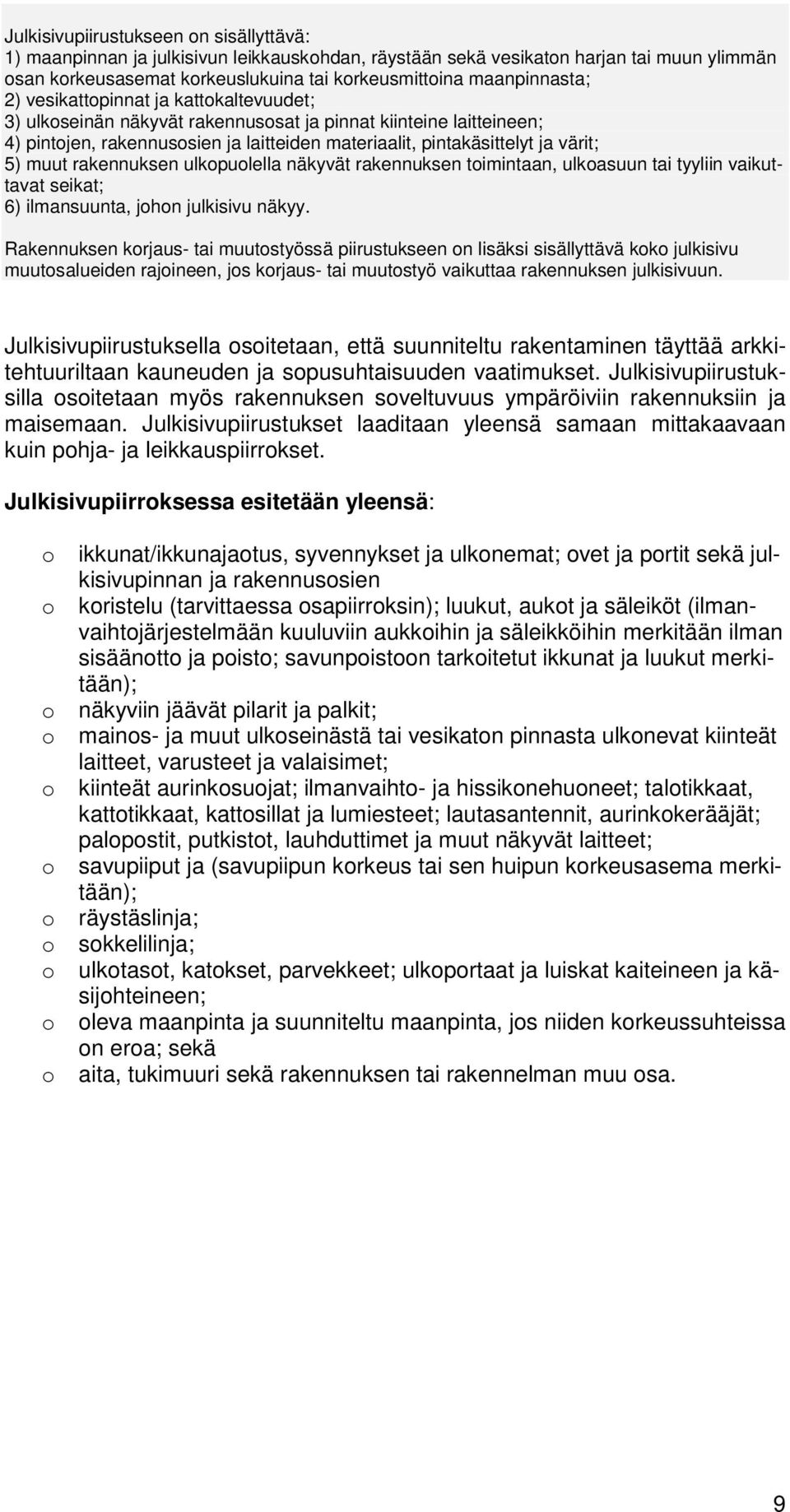 ulkpulella näkyvät rakennuksen timintaan, ulkasuun tai tyyliin vaikuttavat seikat; 6) ilmansuunta, jhn julkisivu näkyy.