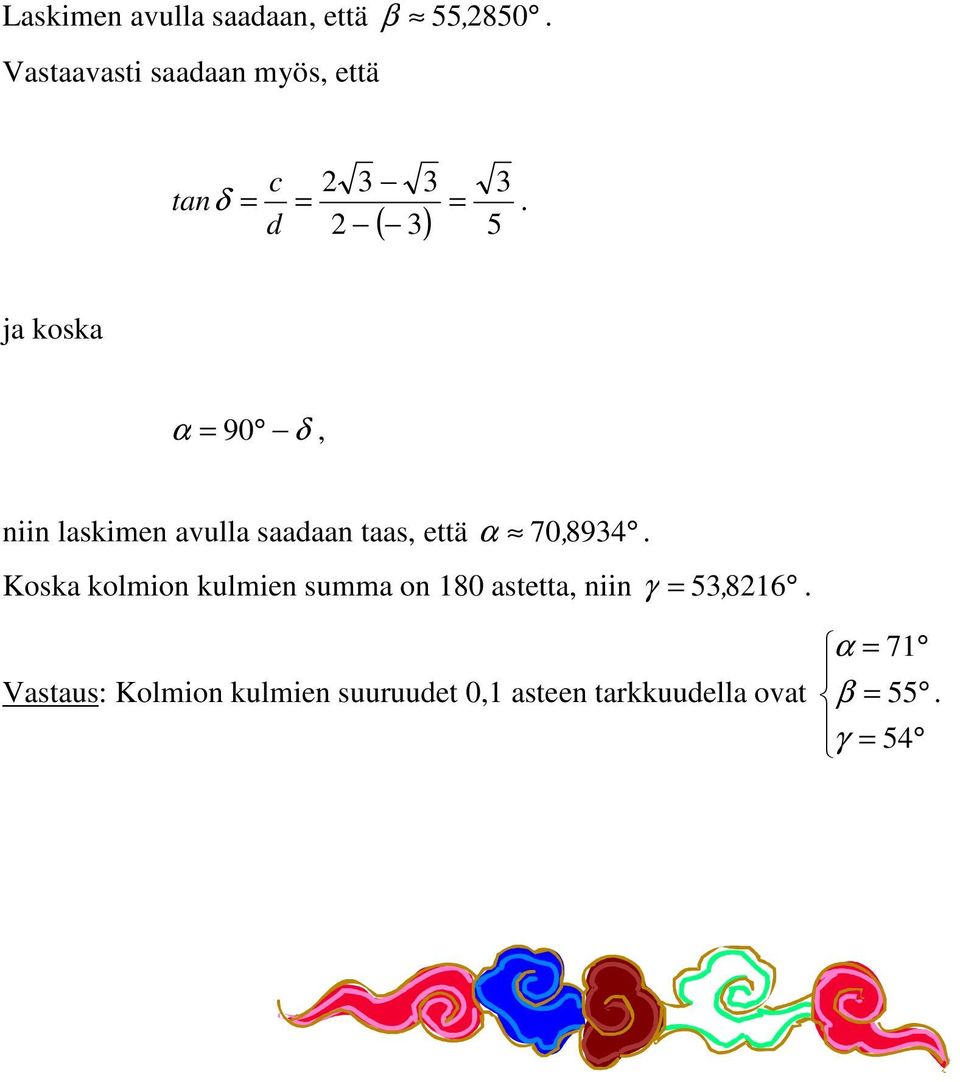 d ( 3) 5 ja koska α = 90 δ, niin laskimen avulla saadaan taas, että α 70, 8934.