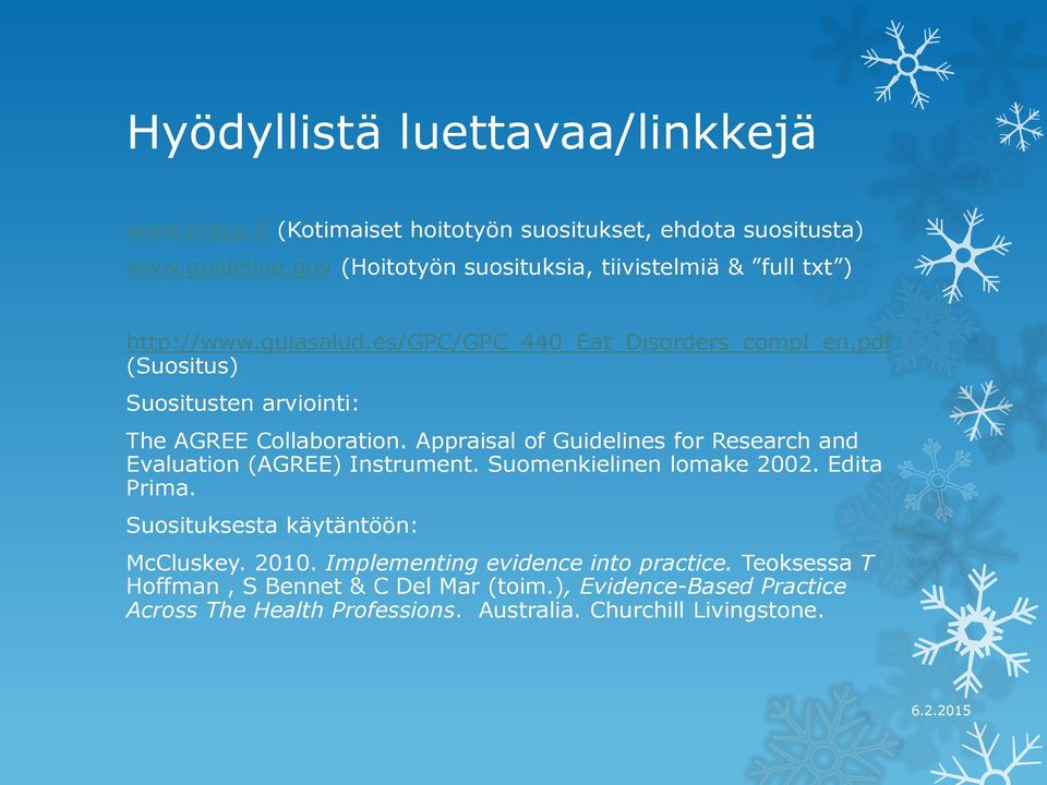 pdf (Suositus) Suositusten arviointi: The AGREE Collaboration. Appraisal of Guidelines for Research and Evaluation (AGREE) Instrument.