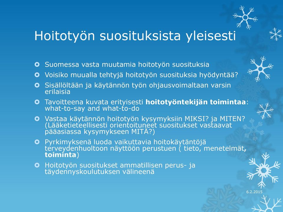 Vastaa käytännön hoitotyön kysymyksiin MIKSI? ja MITEN? (Lääketieteellisesti orientoituneet suositukset vastaavat pääasiassa kysymykseen MITÄ?