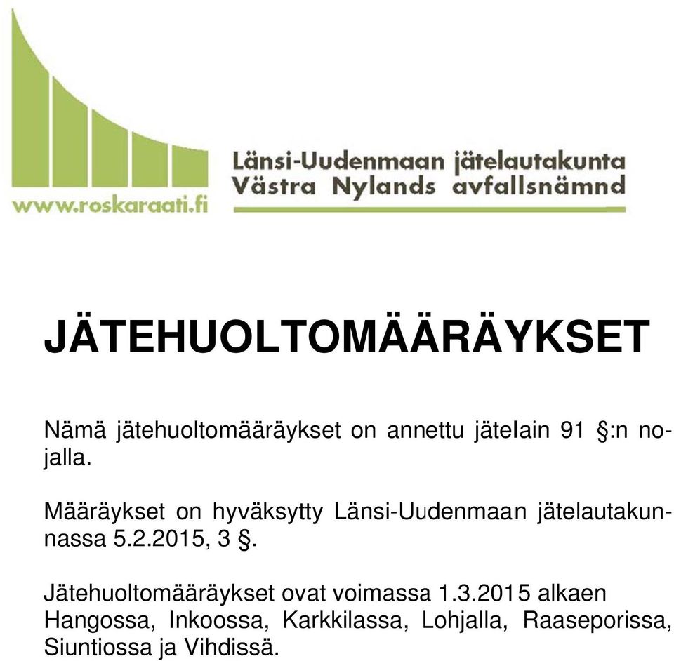 Länsi-Uudenmaann jätelautakun- Jätehuoltomääräykset ovat voimassa a 1.3.