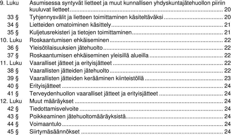 .. 22 37 Roskaantumisen ehkäiseminen yleisillä alueilla... 22 11. Luku Vaaralliset jätteet ja erityisjätteet... 22 38 Vaarallisten jätteiden jätehuolto.