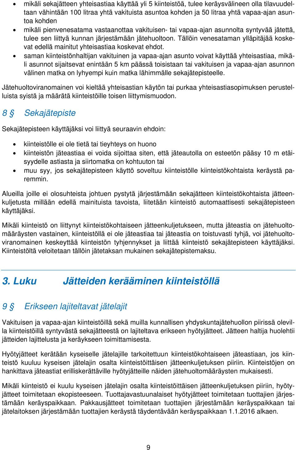 Tällöin venesataman ylläpitäjää koskevat edellä mainitut yhteisastiaa koskevat ehdot.