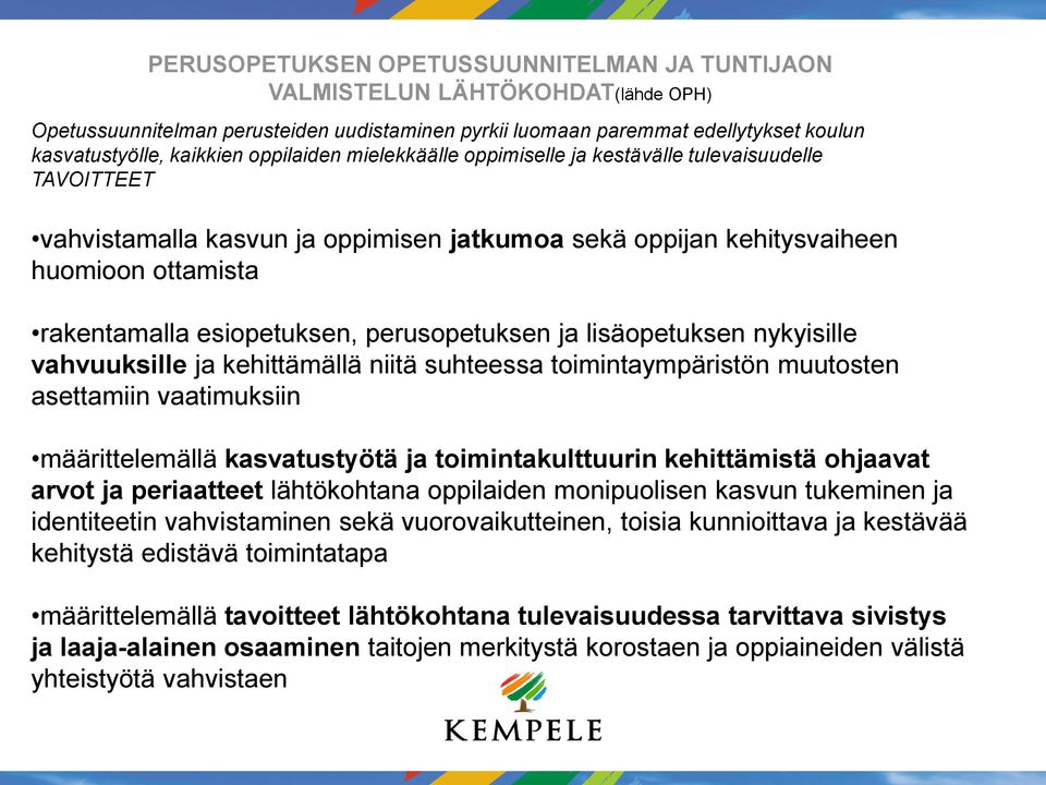 perusopetuksen ja lisäopetuksen nykyisille vahvuuksille ja kehittämällä niitä suhteessa toimintaympäristön muutosten asettamiin vaatimuksiin määrittelemällä kasvatustyötä ja toimintakulttuurin