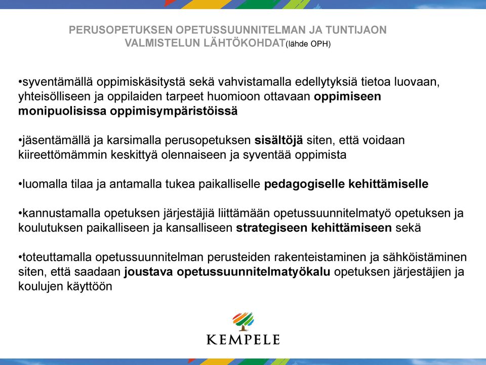 luomalla tilaa ja antamalla tukea paikalliselle pedagogiselle kehittämiselle kannustamalla opetuksen järjestäjiä liittämään opetussuunnitelmatyö opetuksen ja koulutuksen paikalliseen ja kansalliseen