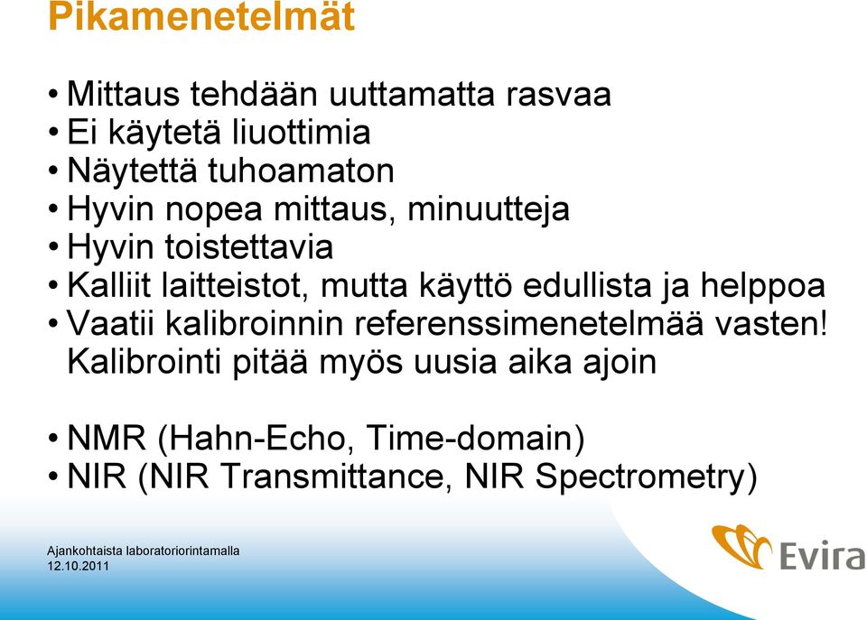 käyttö edullista ja helppoa Vaatii kalibroinnin referenssimenetelmää vasten!