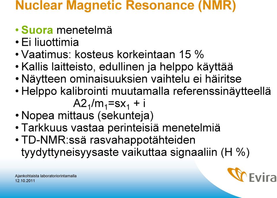 kalibrointi muutamalla referenssinäytteellä A2 1 /m 1 =sx 1 + i Nopea mittaus (sekunteja) Tarkkuus