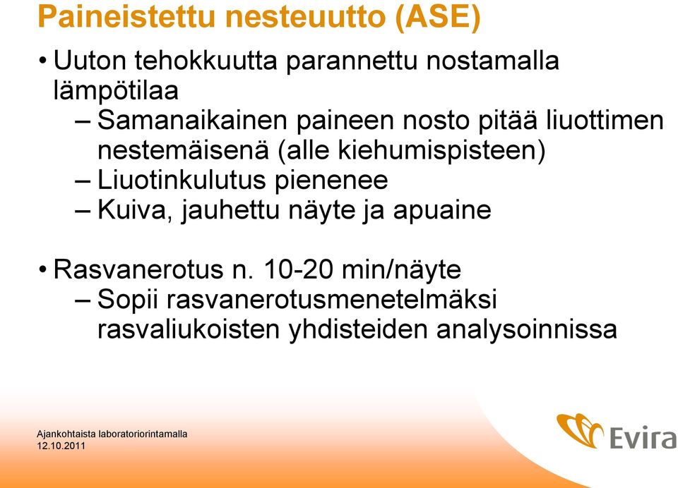 Liuotinkulutus pienenee Kuiva, jauhettu näyte ja apuaine Rasvanerotus n.