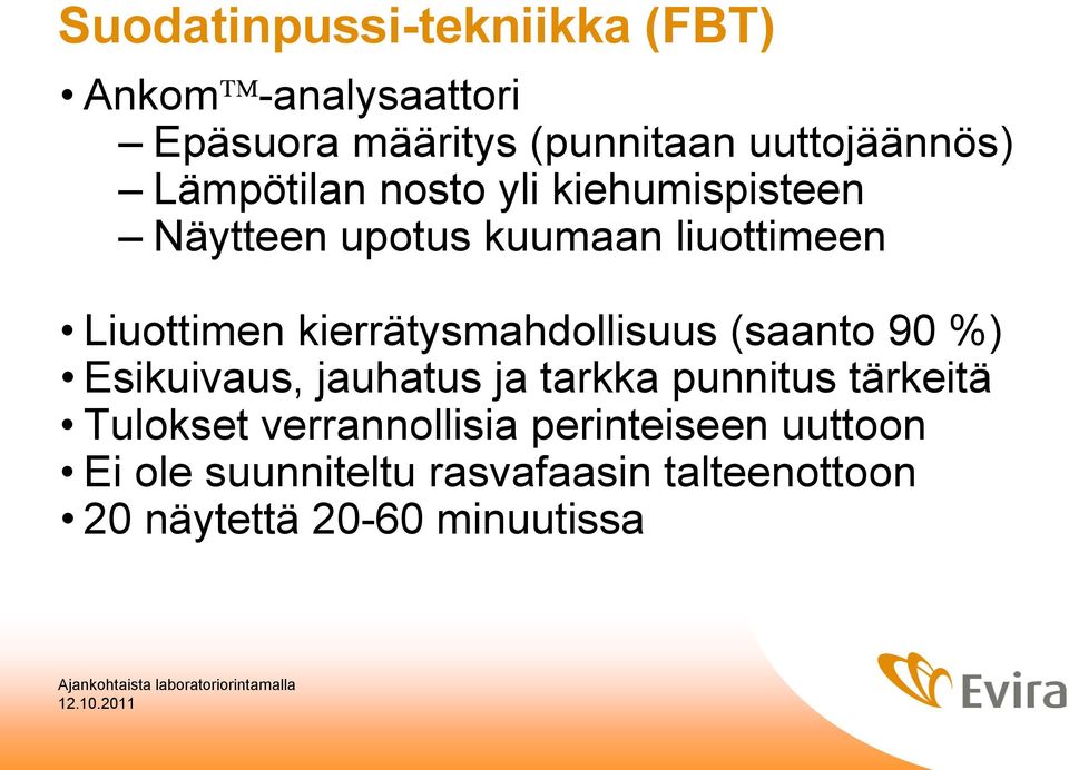 kierrätysmahdollisuus (saanto 90 %) Esikuivaus, jauhatus ja tarkka punnitus tärkeitä Tulokset