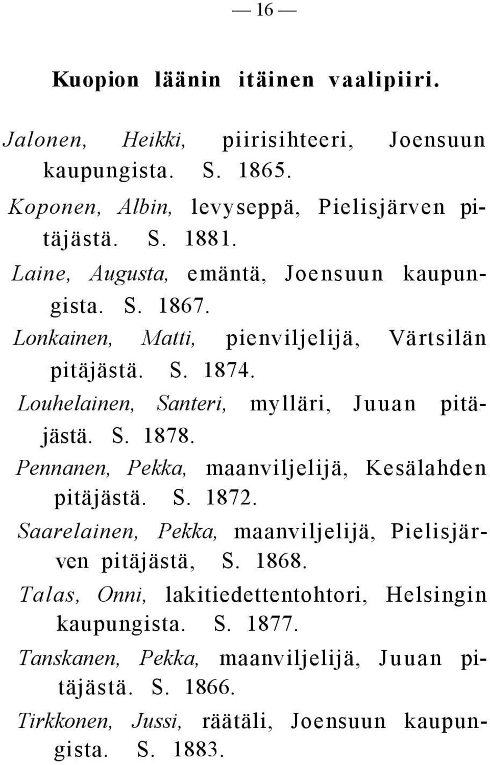 Louhelainen, Santeri, mylläri, Juuan pitäjästä. S. 1878. Pennanen, Pekka, maanviljelijä, Kesälahden pitäjästä. S. 1872.