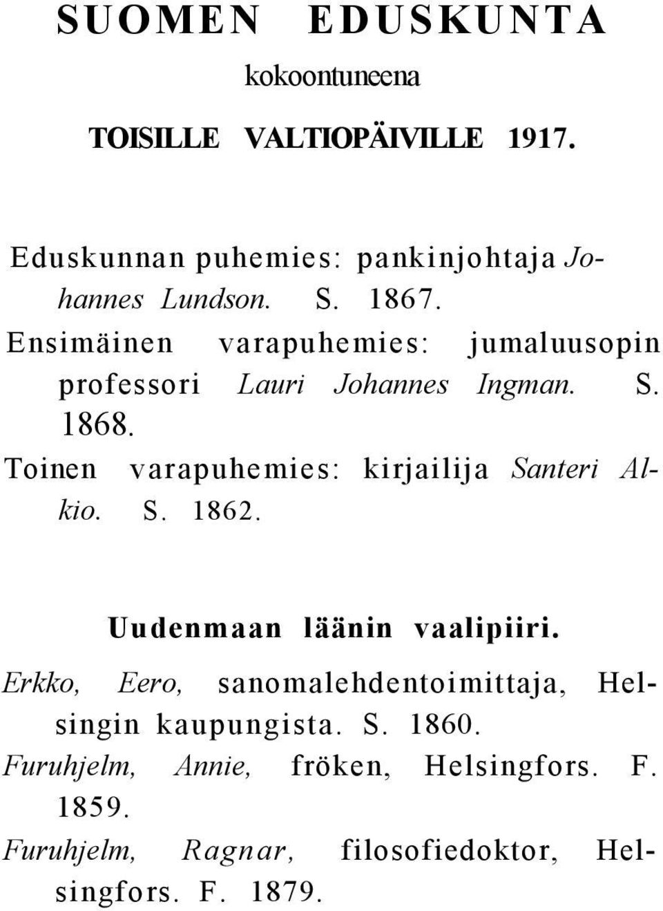 Toinen varapuhemies: kirjailija Santeri Alkio. S. 1862. Uudenmaan läänin vaalipiiri.