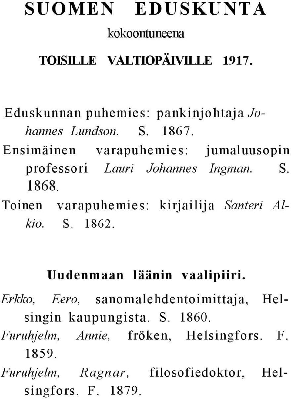 Toinen varapuhemies: kirjailija Santeri Alkio. S. 1862. Uudenmaan läänin vaalipiiri.