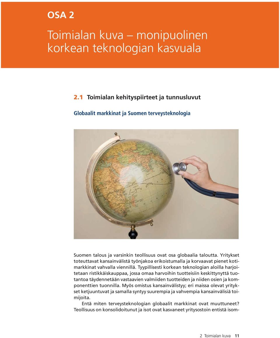 Yritykset toteuttavat kansainvälistä työnjakoa erikoistumalla ja korvaavat pienet kotimarkkinat vahvalla viennillä.