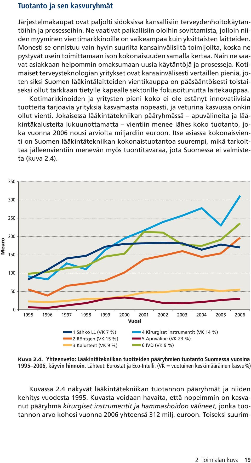 Monesti se onnistuu vain hyvin suurilta kansainvälisiltä toimijoilta, koska ne pystyvät usein toimittamaan ison kokonaisuuden samalla kertaa.