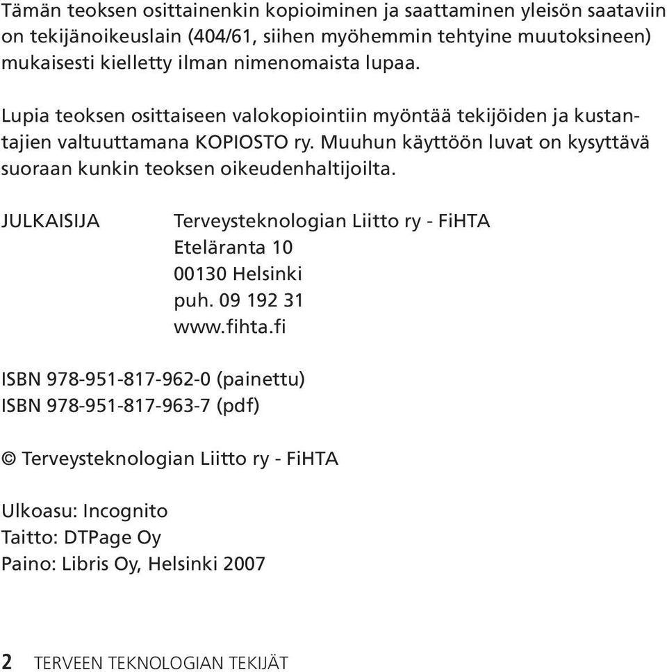 Muuhun käyttöön luvat on kysyttävä suoraan kunkin teoksen oikeudenhaltijoilta. JULKAISIJA Terveysteknologian Liitto ry - FiHTA Eteläranta 10 00130 Helsinki puh.
