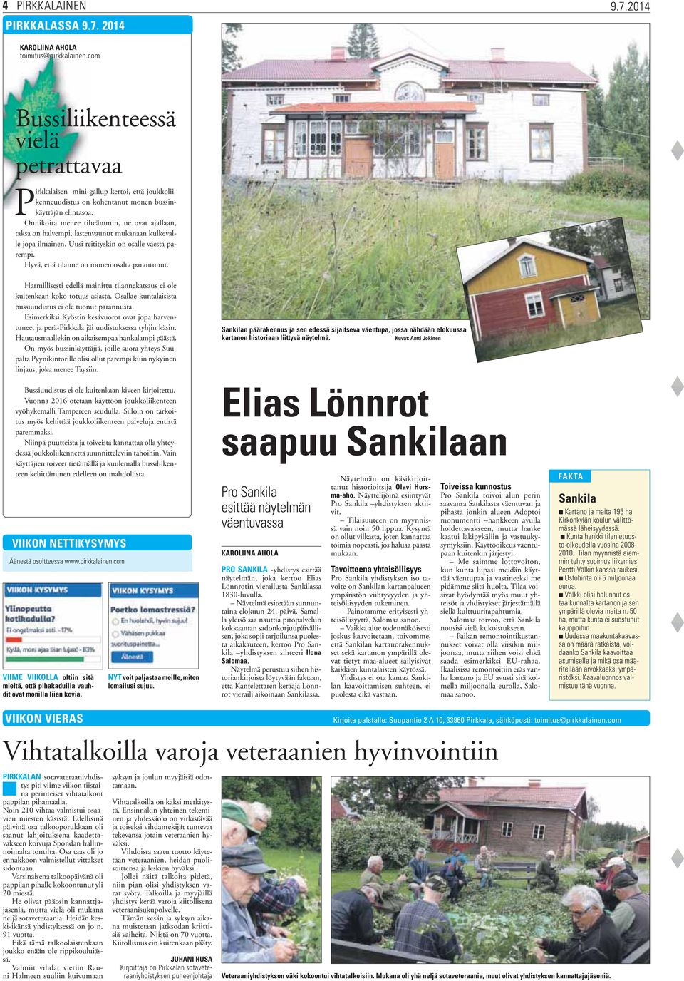 Onnikoita menee tiheämmin, ne ovat ajallaan, taksa on halvempi, lastenvaunut mukanaan kulkevalle jopa ilmainen. Uusi reitityskin on osalle väestä parempi.