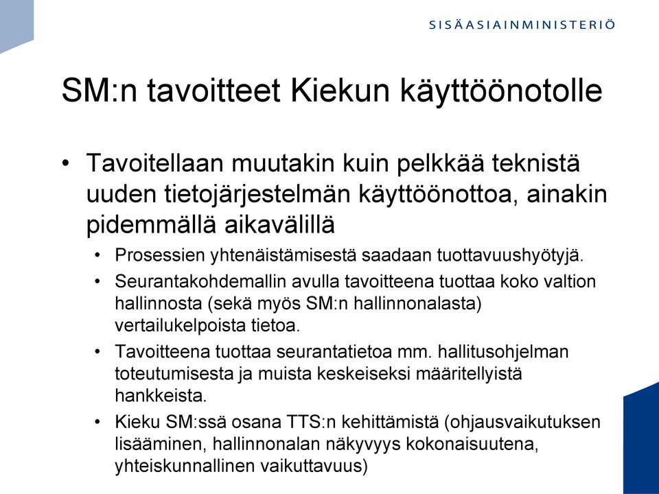 Seurantakohdemallin avulla tavoitteena tuottaa koko valtion hallinnosta (sekä myös SM:n hallinnonalasta) vertailukelpoista tietoa.