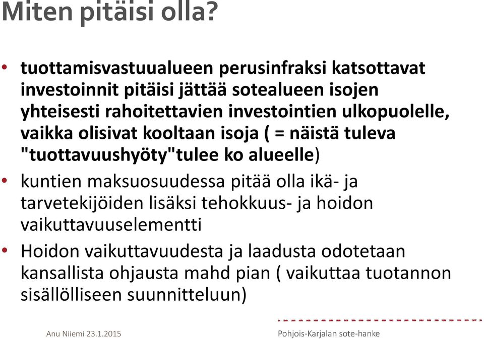 investointien ulkopuolelle, vaikka olisivat kooltaan isoja ( = näistä tuleva "tuottavuushyöty"tulee ko alueelle) kuntien