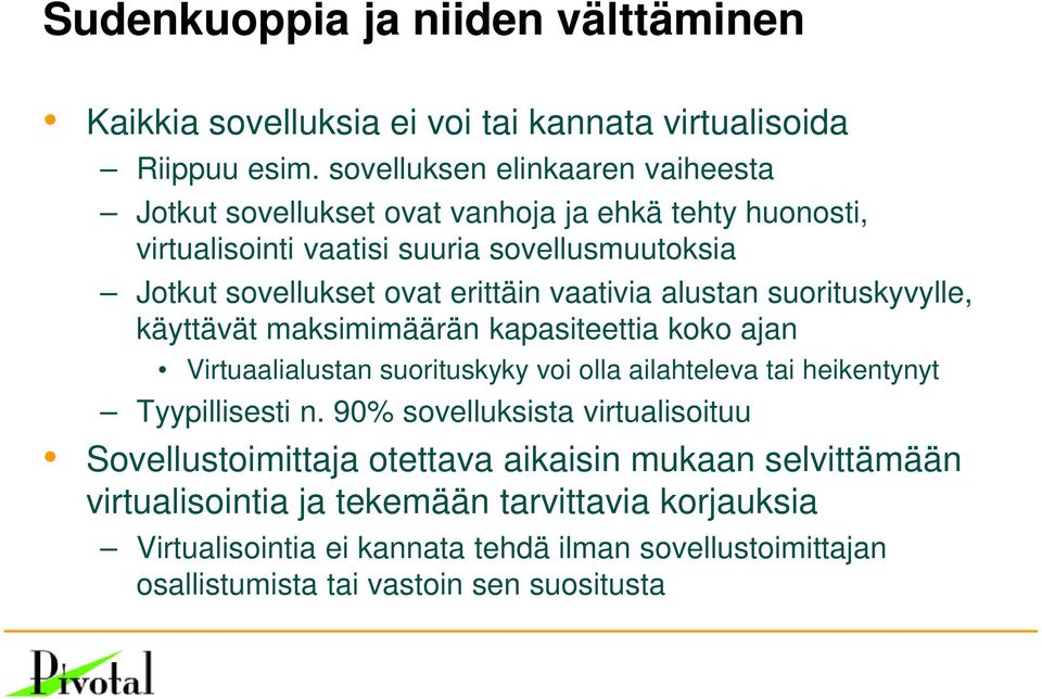 vaativia alustan suorituskyvylle, käyttävät maksimimäärän kapasiteettia koko ajan Virtuaalialustan suorituskyky voi olla ailahteleva tai heikentynyt Tyypillisesti n.