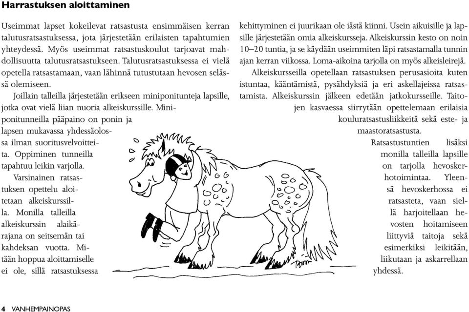 Joillain talleilla järjestetään erikseen miniponitunteja lapsille, jotka ovat vielä liian nuoria alkeiskurssille.