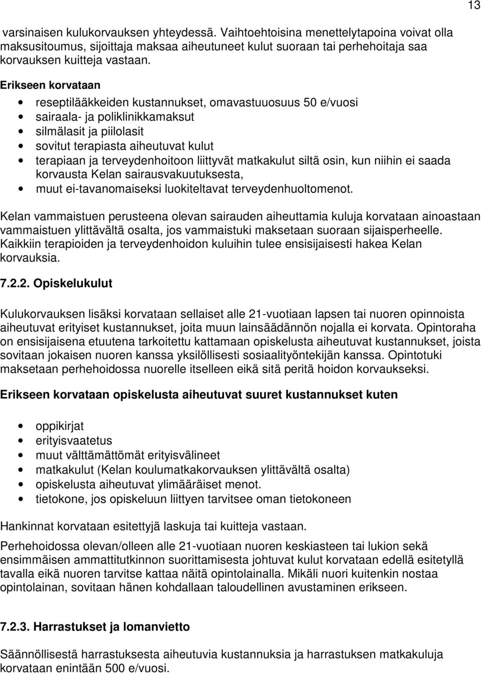 liittyvät matkakulut siltä osin, kun niihin ei saada korvausta Kelan sairausvakuutuksesta, muut ei-tavanomaiseksi luokiteltavat terveydenhuoltomenot.