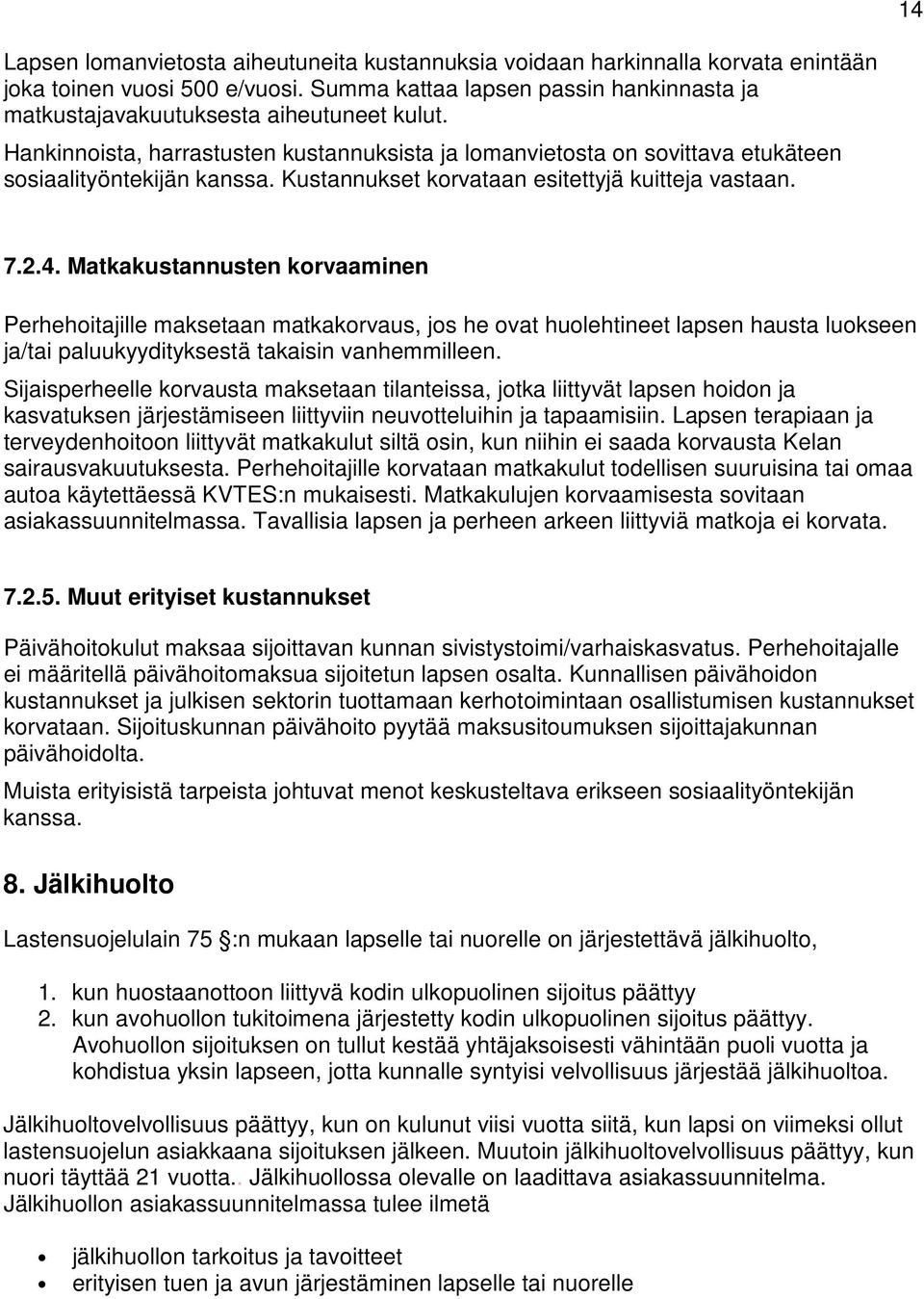 Kustannukset korvataan esitettyjä kuitteja vastaan. 7.2.4.