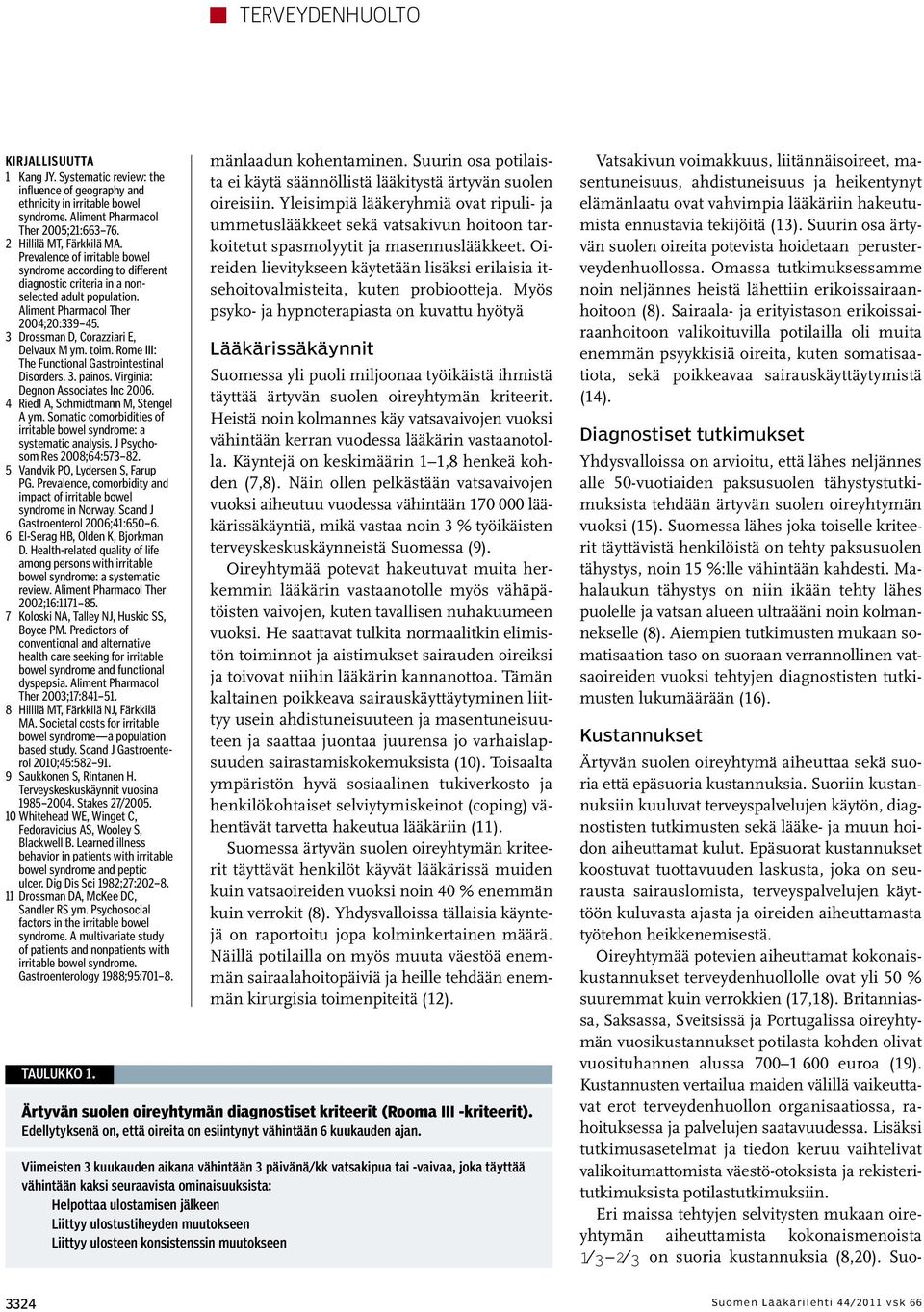 toim. Rome III: The Functional Gastrointestinal Disorders. 3. painos. Virginia: Degnon Associates Inc 2006. 4 Riedl A, Schmidtmann M, Stengel A ym.