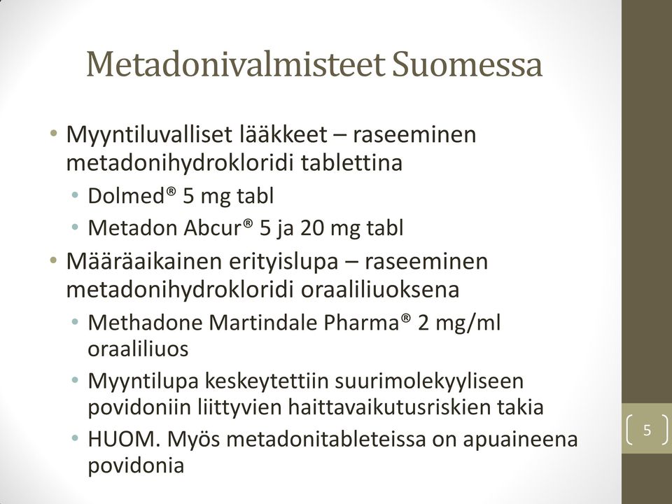 oraaliliuoksena Methadone Martindale Pharma 2 mg/ml oraaliliuos Myyntilupa keskeytettiin