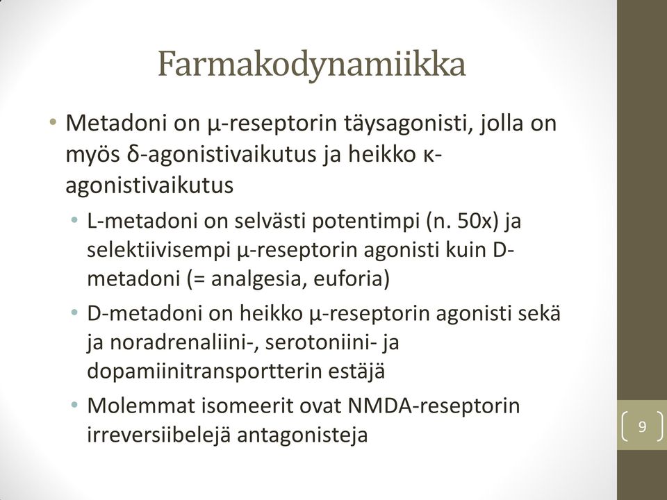 50x) ja selektiivisempi µ-reseptorin agonisti kuin D- metadoni (= analgesia, euforia) D-metadoni on heikko