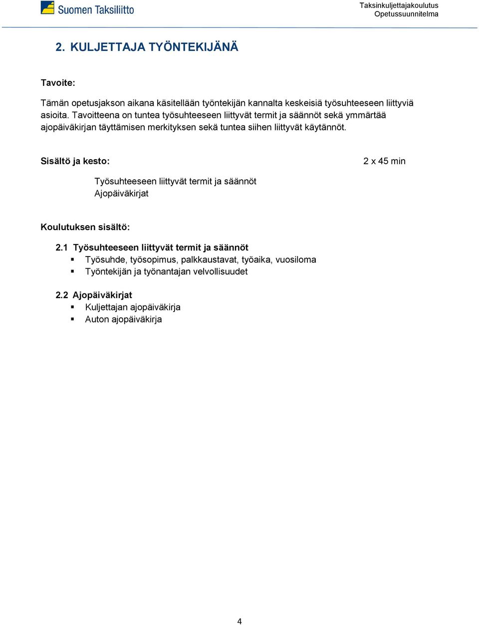 käytännöt. Sisältö ja kesto: 2 x 45 min Työsuhteeseen liittyvät termit ja säännöt Ajopäiväkirjat Koulutuksen sisältö: 2.