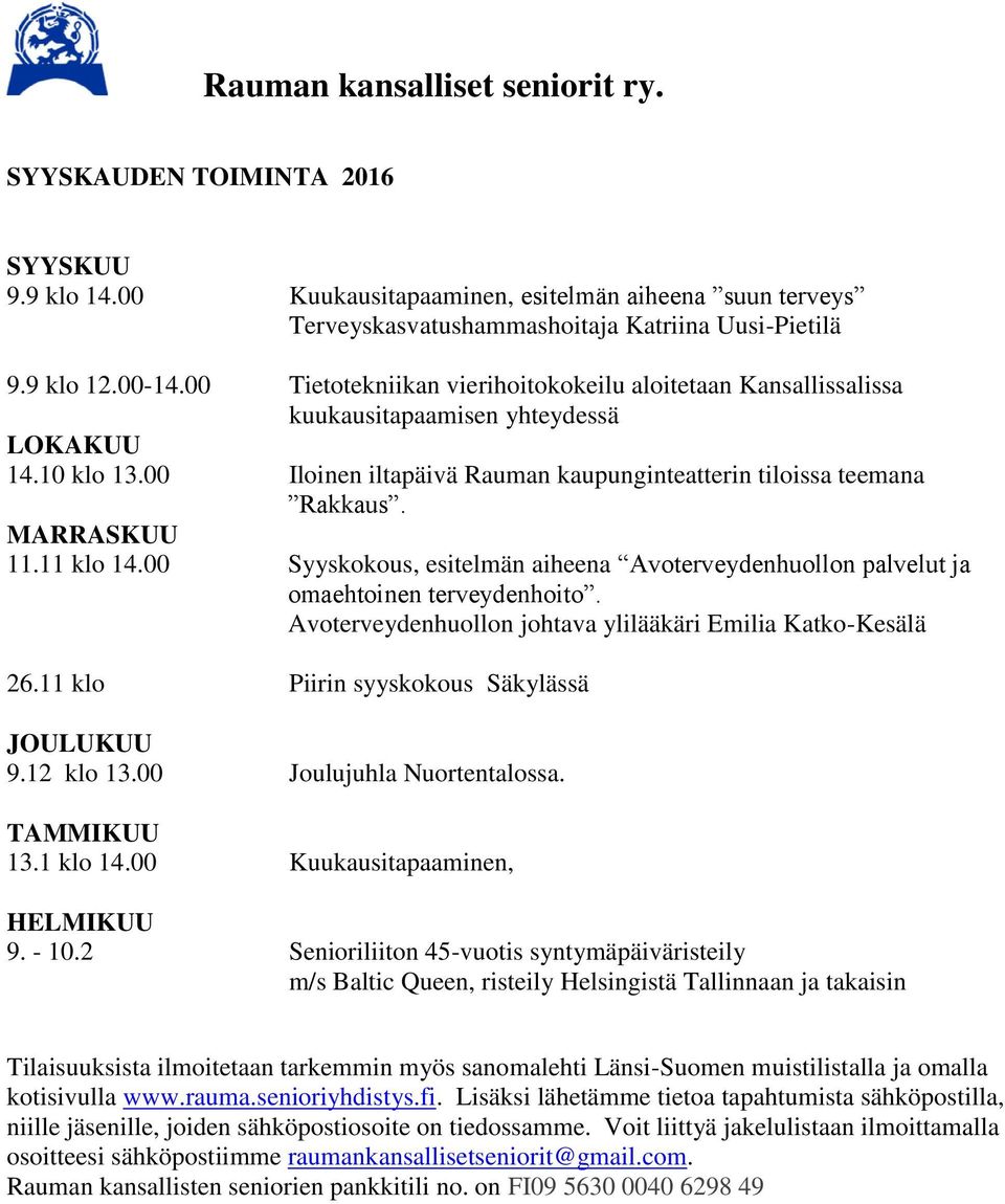 MARRASKUU 11.11 klo 14.00 Syyskokous, esitelmän aiheena Avoterveydenhuollon palvelut ja omaehtoinen terveydenhoito. Avoterveydenhuollon johtava ylilääkäri Emilia Katko-Kesälä 26.