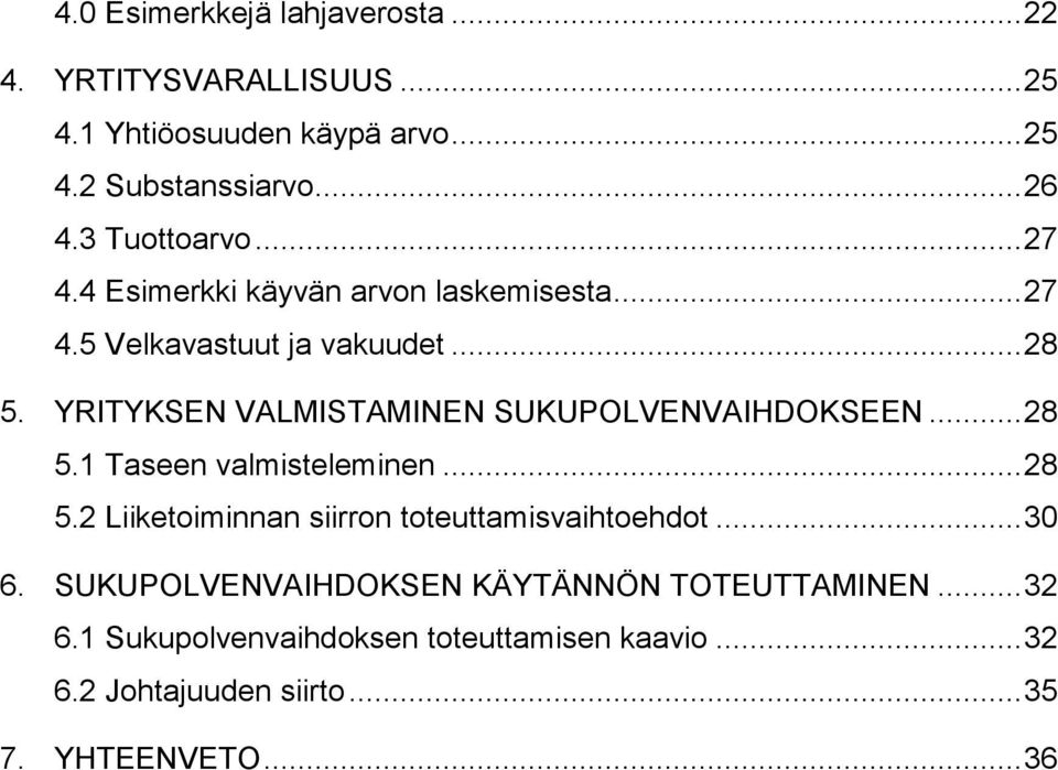 YRITYKSEN VALMISTAMINEN SUKUPOLVENVAIHDOKSEEN... 28 5.1 Taseen valmisteleminen... 28 5.2 Liiketoiminnan siirron toteuttamisvaihtoehdot.