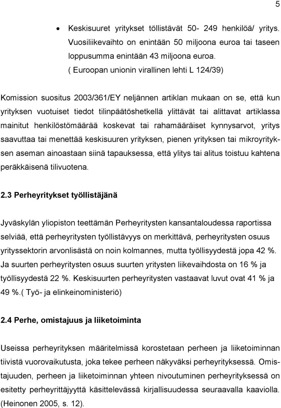 artiklassa mainitut henkilöstömäärää koskevat tai rahamääräiset kynnysarvot, yritys saavuttaa tai menettää keskisuuren yrityksen, pienen yrityksen tai mikroyrityksen aseman ainoastaan siinä