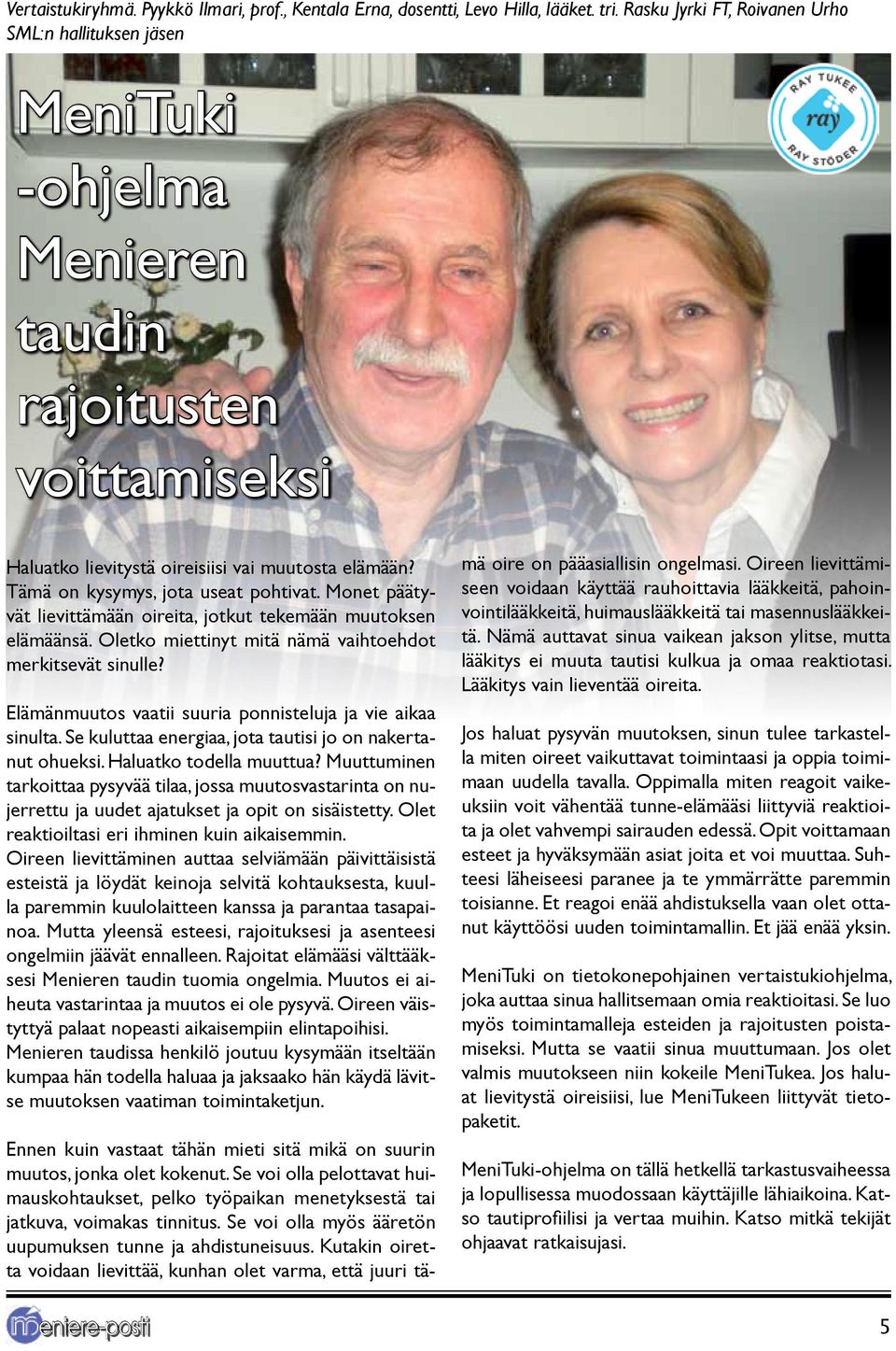 Tämä on kysymys, jota useat pohtivat. Monet päätyvät lievittämään oireita, jotkut tekemään muutoksen elämäänsä. Oletko miettinyt mitä nämä vaihtoehdot merkitsevät sinulle?