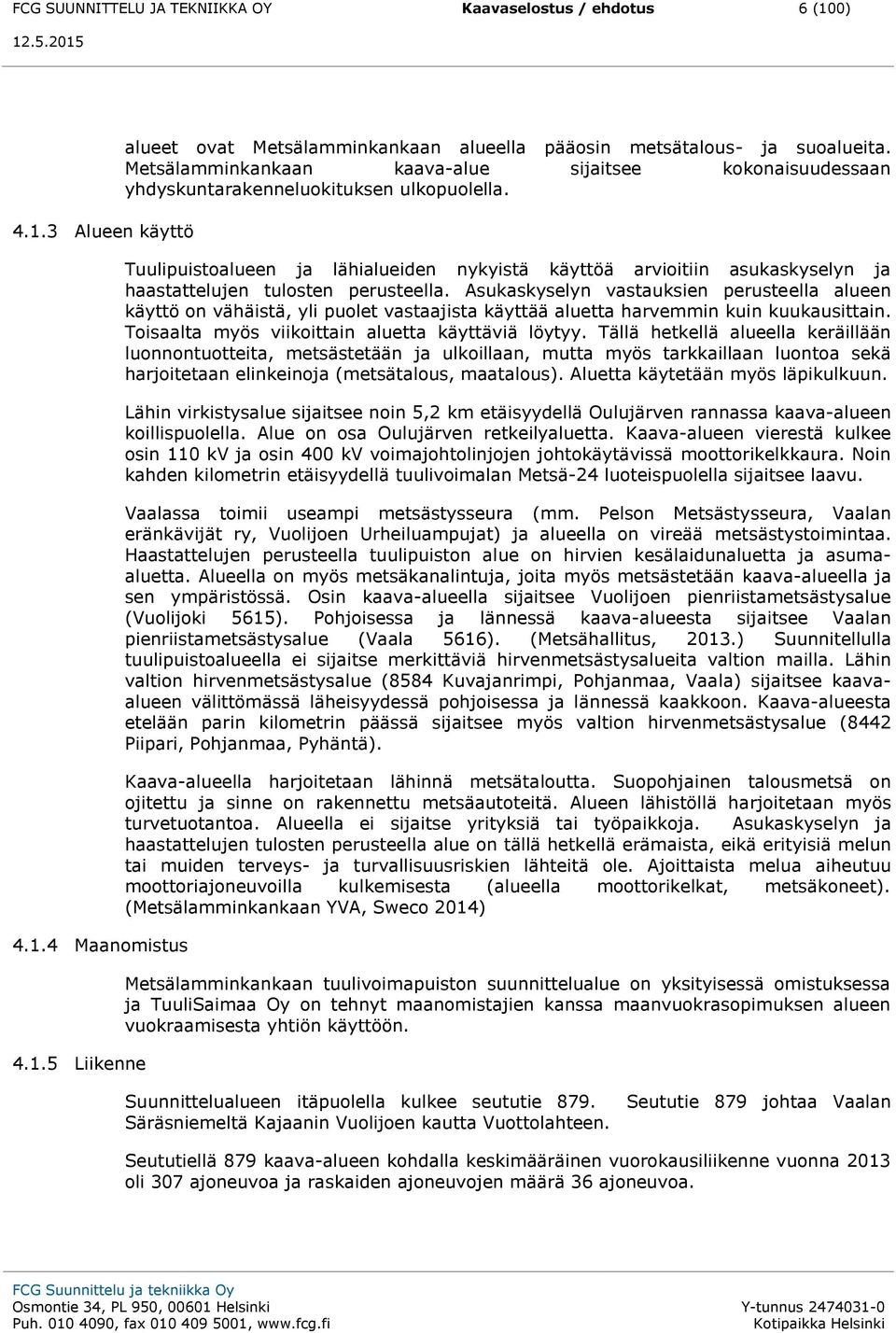 Tuulipuistoalueen ja lähialueiden nykyistä käyttöä arvioitiin asukaskyselyn ja haastattelujen tulosten perusteella.