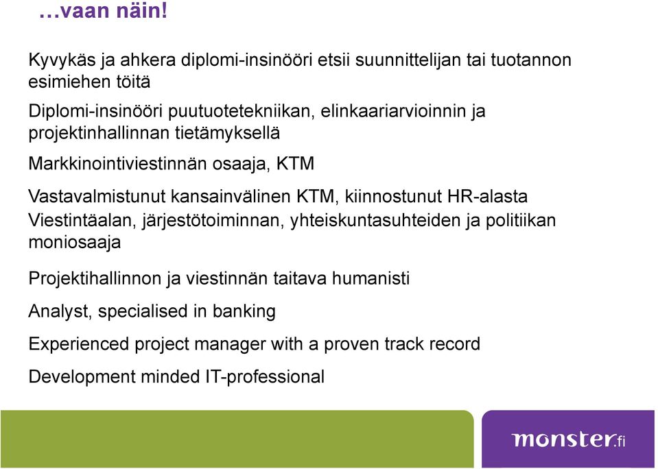 elinkaariarvioinnin ja projektinhallinnan tietämyksellä Markkinointiviestinnän osaaja, KTM Vastavalmistunut kansainvälinen KTM,