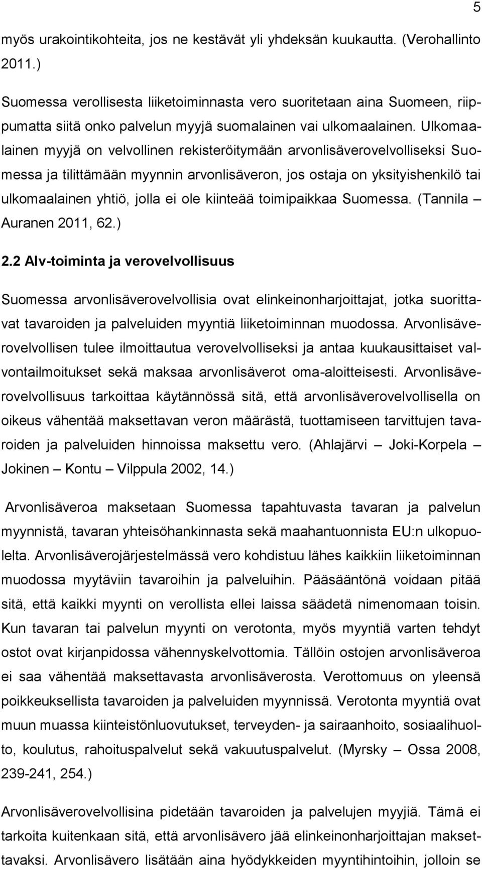 Ulkomaalainen myyjä on velvollinen rekisteröitymään arvonlisäverovelvolliseksi Suomessa ja tilittämään myynnin arvonlisäveron, jos ostaja on yksityishenkilö tai ulkomaalainen yhtiö, jolla ei ole