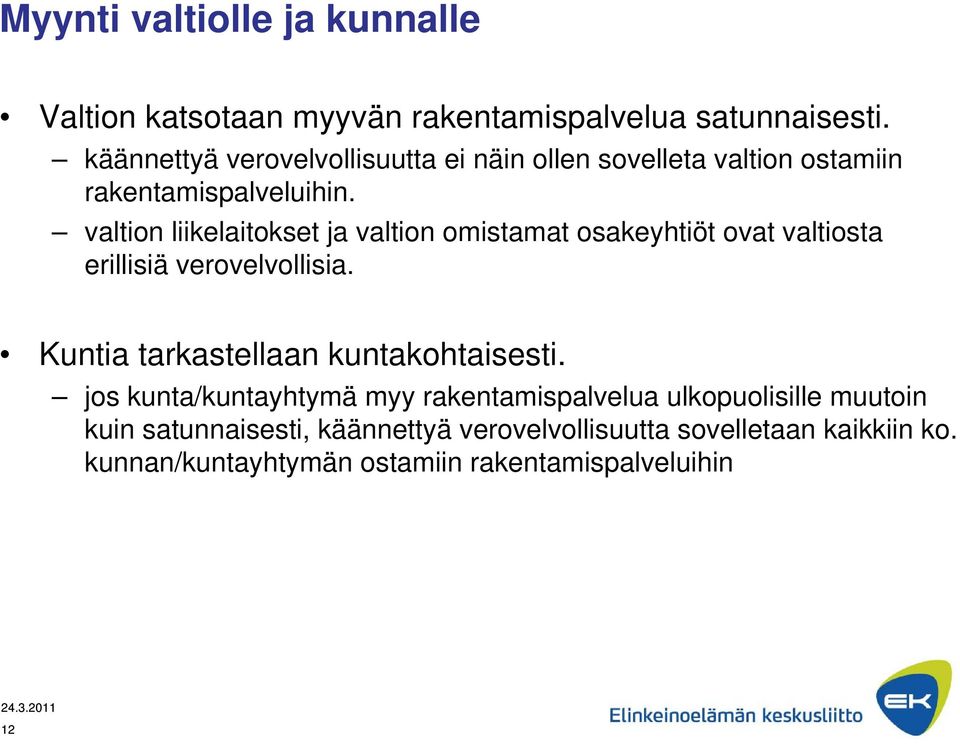 valtion liikelaitokset ja valtion omistamat osakeyhtiöt ovat valtiosta erillisiä verovelvollisia.