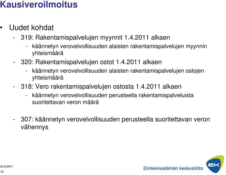 2011 alkaen - käännetyn verovelvollisuuden alaisten rakentamispalvelujen ostojen yhteismäärä - 318: Vero rakentamispalvelujen