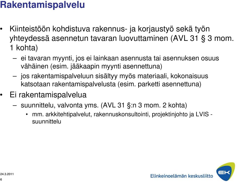 jääkaapin myynti asennettuna) jos rakentamispalveluun sisältyy myös materiaali, kokonaisuus katsotaan rakentamispalvelusta (esim.