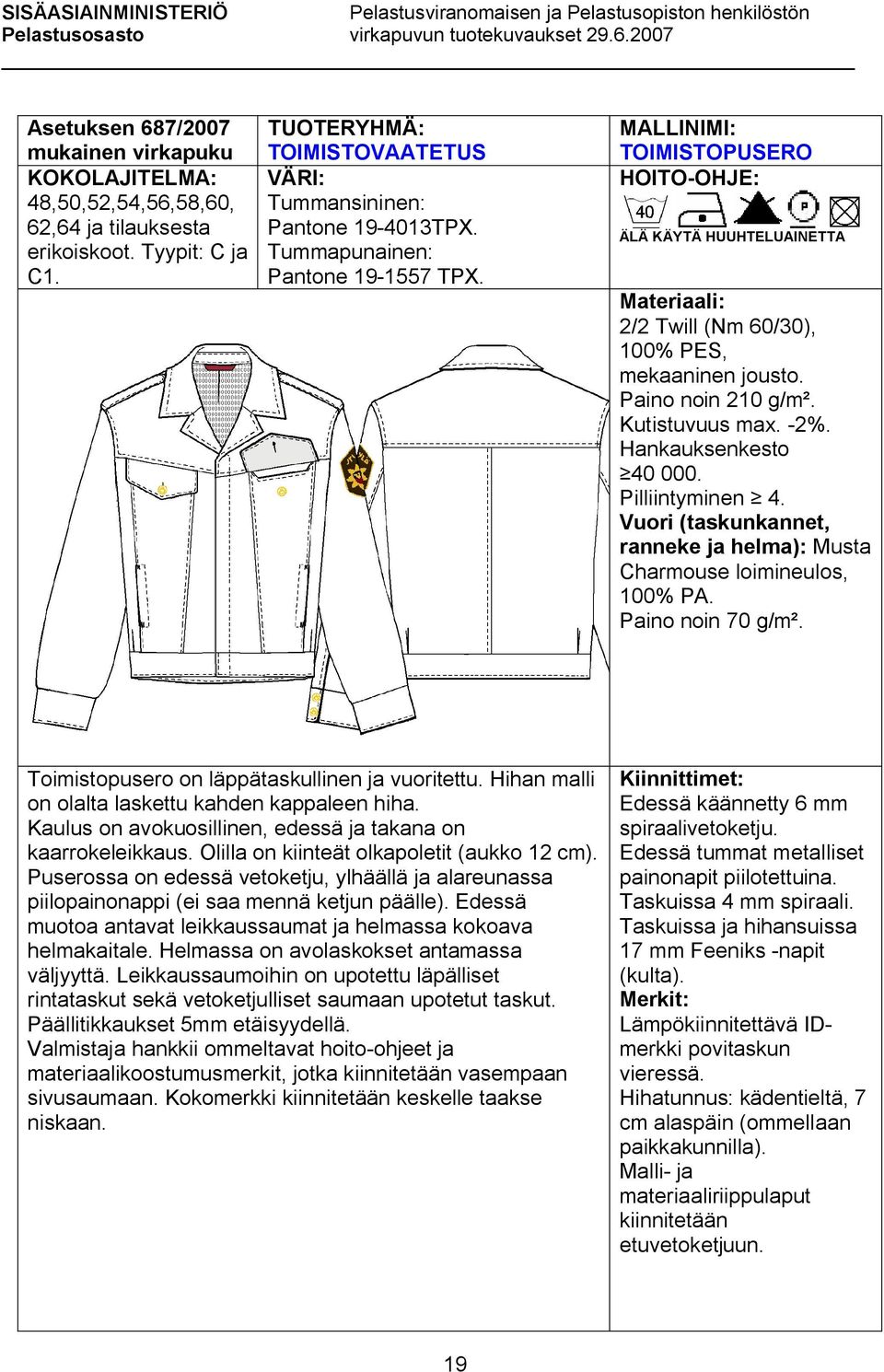 Vuori (taskunkannet, ranneke ja helma): Musta Charmouse loimineulos, 100% PA. Paino noin 70 g/m². Toimistopusero on läppätaskullinen ja vuoritettu.