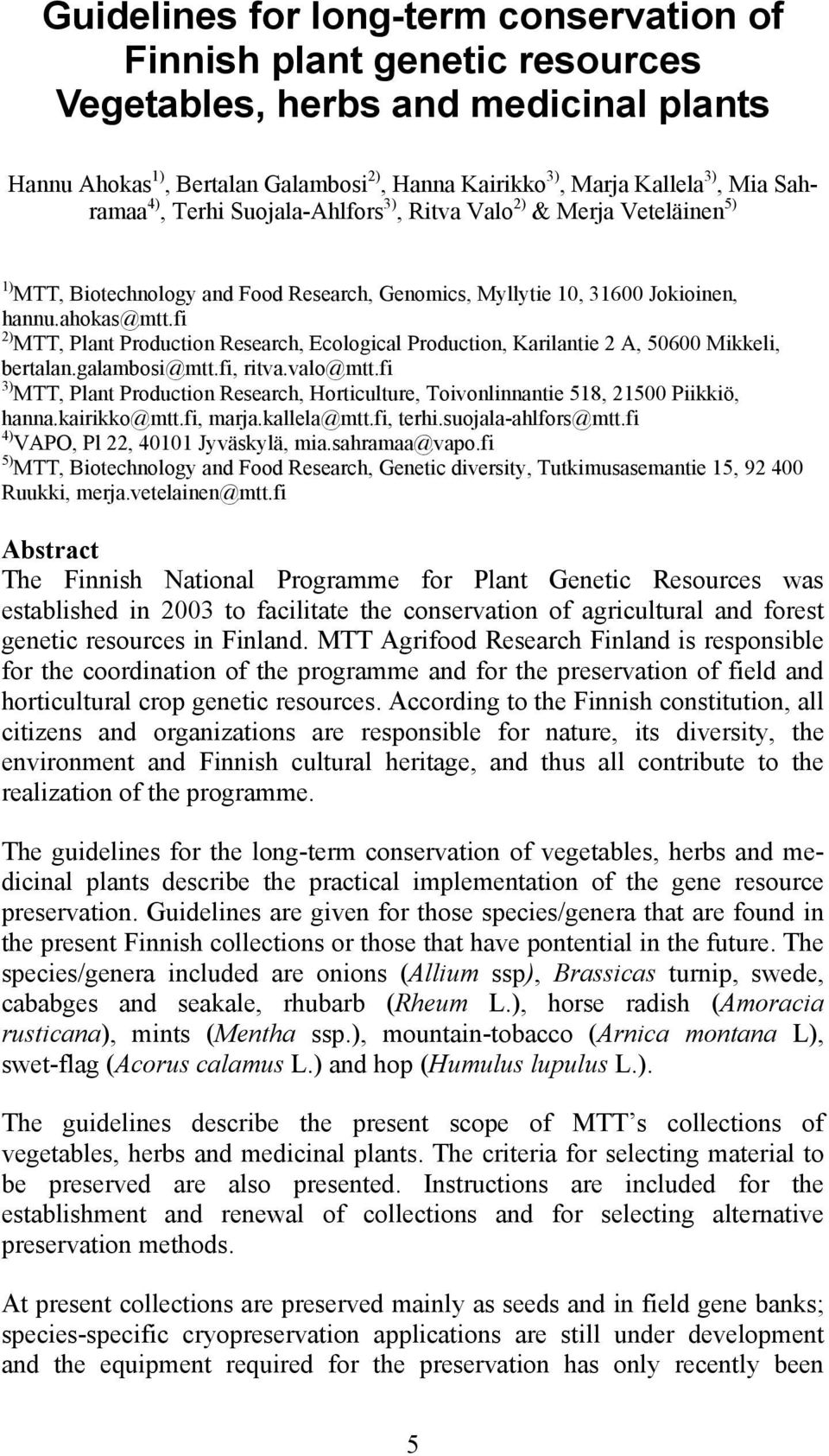 fi 2) MTT, Plant Production Research, Ecological Production, Karilantie 2 A, 50600 Mikkeli, bertalan.galambosi@mtt.fi, ritva.valo@mtt.